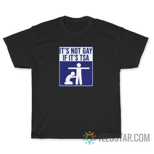 It S Not Gay If It S Tsa T Shirt For Sale Teesstar