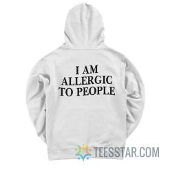 I Am Allergic To People Hoodie