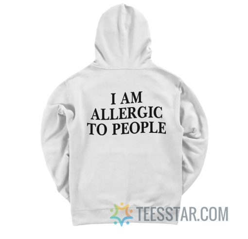 I Am Allergic To People Hoodie