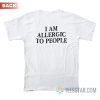 I Am Allergic To People T-Shirt