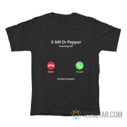 9 AM Dr Pepper Incoming Call Reject Accept T-Shirt