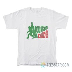 Bigfoot Mountain Dude T-Shirt
