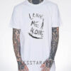 Leave Me Alone T-Shirt