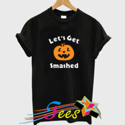 Lets Get Smashed Pumpkin T-Shirt