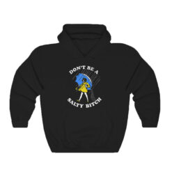 Don't Be A Salty Bitch Hoodie