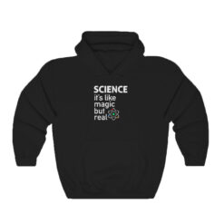 SCIENCE It's Like Magic But Real Hoodie