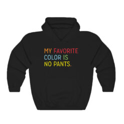 My Favorite Color Is No Pants Hoodie