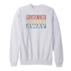 Please Stay 6 Feet Away Sweatshirt