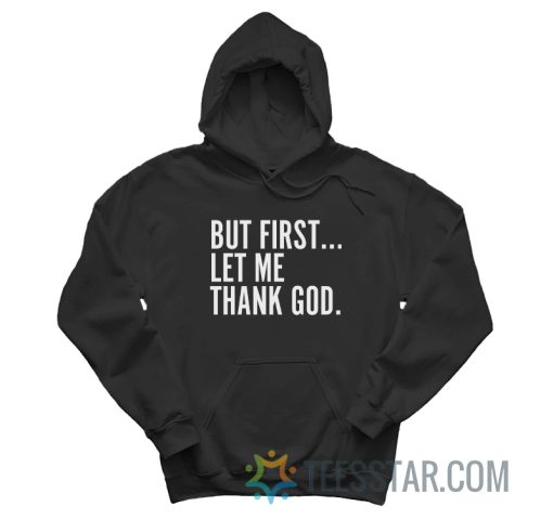 But First Let Me Thank God Hoodie