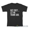 But First Let Me Thank God T-Shirt