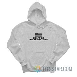 Don't Be Weak And Gay Hoodie