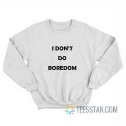 I Don’t Do Boredom Kate Moss Sweatshirt