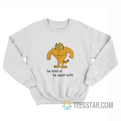 Garfield Be Kind Or Be Dealt With Sweatshirt