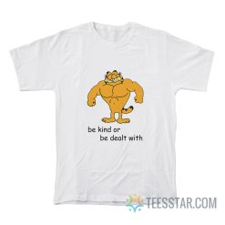 Garfield Be Kind Or Be Dealt With T-Shirt