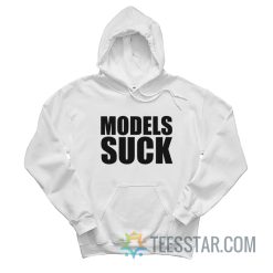 Models Suck Hoodie