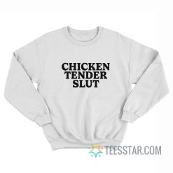 Chicken Tender Slut Sweatshirt