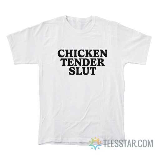 Chicken Tender Slut T-Shirt