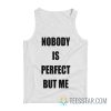 Nobody Is Perfect But Me Tank Top