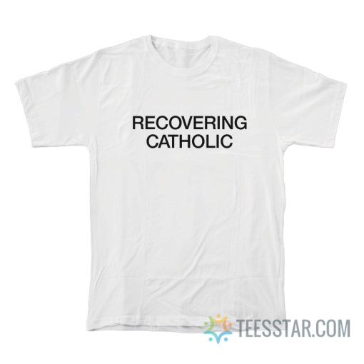 Recovering Catholic T-Shirt