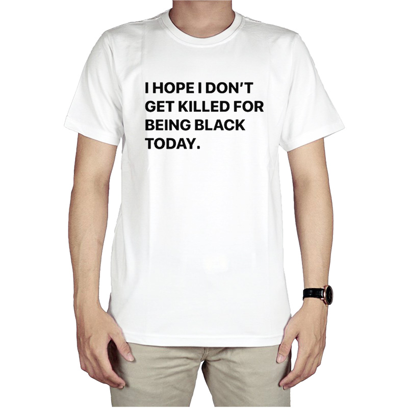 I Hope I Don't Get Killed For Being Black Today T-Shirt