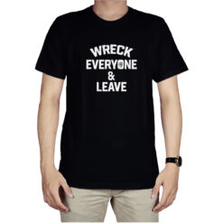 Wreck Everyone & Leave T-Shirt