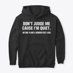 Dont Judge Me Because Im Quiet Hoodie