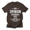 My Opinion Offended You T-Shirt