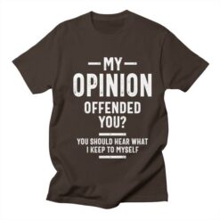 My Opinion Offended You T-Shirt