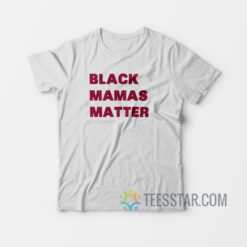 Black Mamas Matter T-Shirt