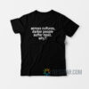 Across Cultures Darker People Suffer Most Why T-Shirt