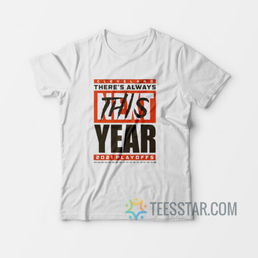 Cleveland Browns There's Always This Year 2021 Playoff T-Shirt