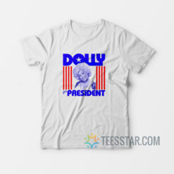 Dolly For Prez T-Shirt