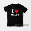 I Love MILFs T-Shirt