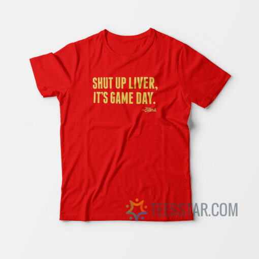 Shut Up Liver You're Fine T-Shirt