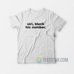 Siri Block His Number T-Shirt