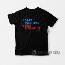 John Rothstein Stay Positive Test Negative T-Shirt