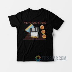 Floppy Disc The Future Is Here T-Shirt