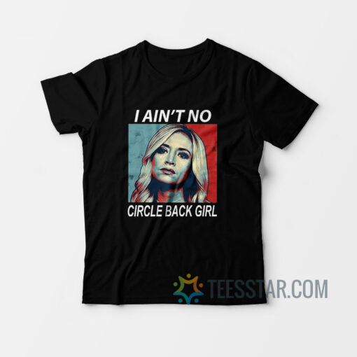 I Ain't No Circle Back Girl T-Shirt