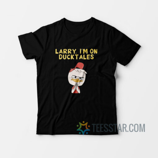 Larry I'm on Ducktales T-Shirt