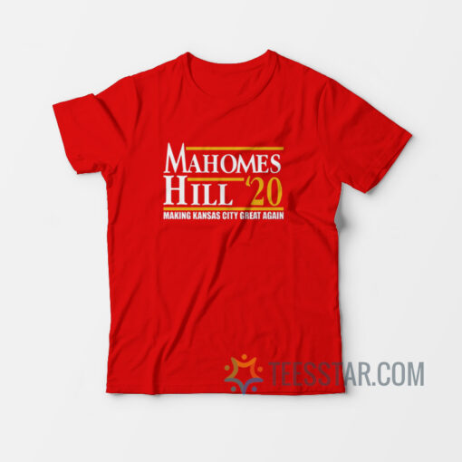 Mahomes Hill 2020 Make Kansas City Great Again T-Shirt