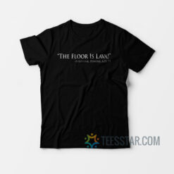 Pompeii - The-Floor Is Lava T-Shirt