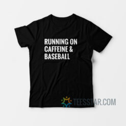 Running On Caffeine And Baseball T-Shirt