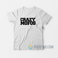 Crazy Mofos T-Shirt