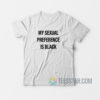 My Sexual Preference Is Black T-Shirt