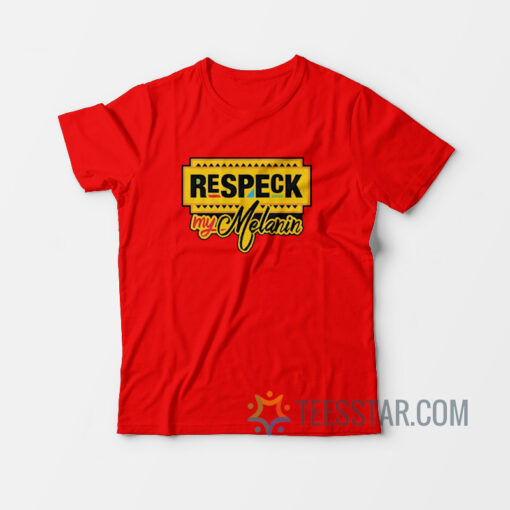 Respeck My Melanin T-Shirt