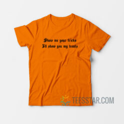 Show Me Your Tricks I'll Show You My Treats T-Shirt