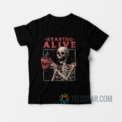 Staying Alive Coffee T-Shirt