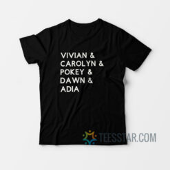 Vivian Carolyn Pokey Dawn Adia T-Shirt