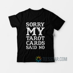 Sorry My Tarot Cards Said No