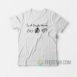 I Am A Simple Woman T-Shirt Game Of Thrones, Avenger, Harry Potter